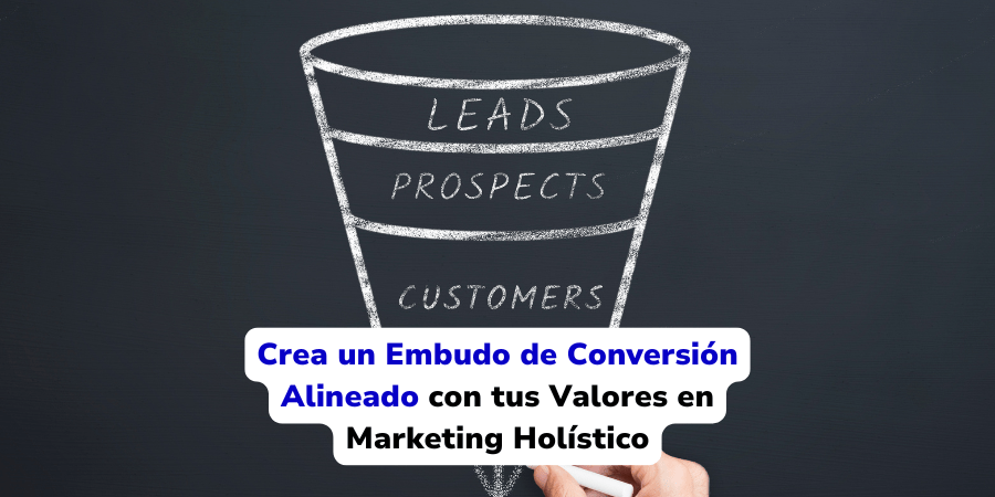 Crea un Embudo de Conversión Alineado con tus Valores en Marketing Holístico
