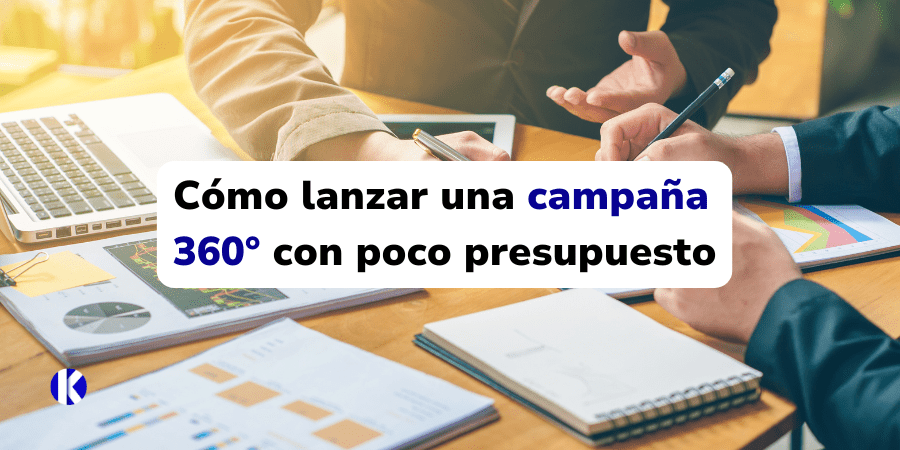 Cómo lanzar una campaña 360° con poco presupuesto