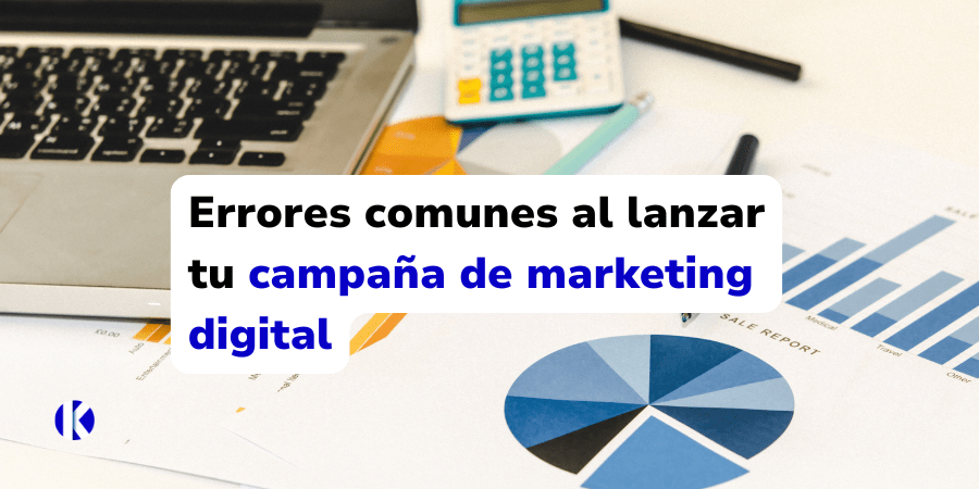 Errores comunes al lanzar tu campaña de marketing digital
