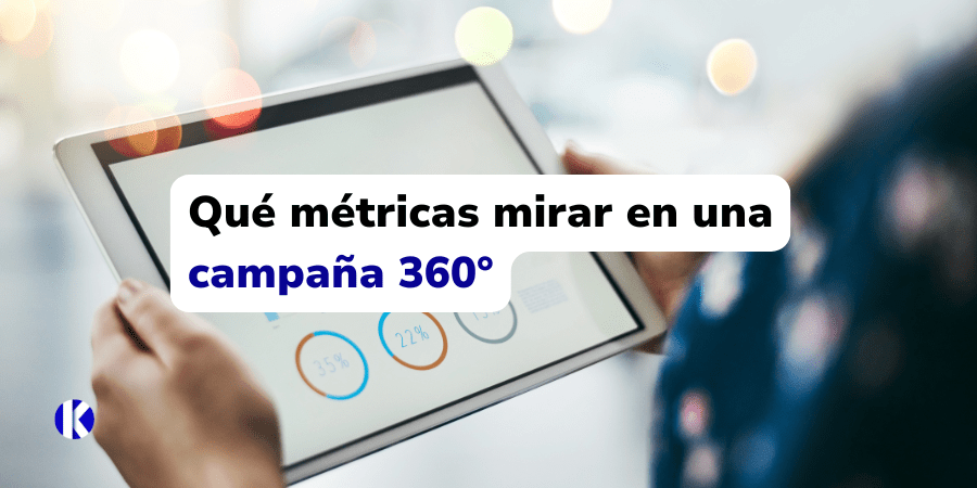 Qué métricas mirar en una campaña 360°