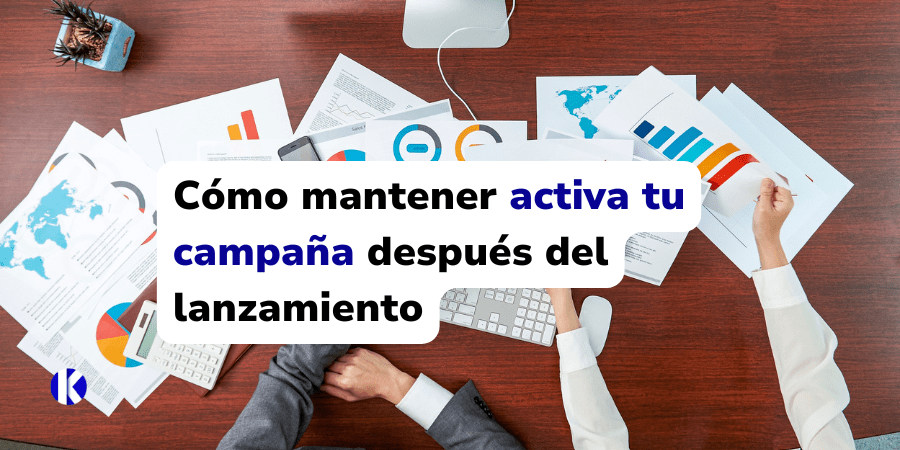 Cómo mantener activa tu campaña después del lanzamiento