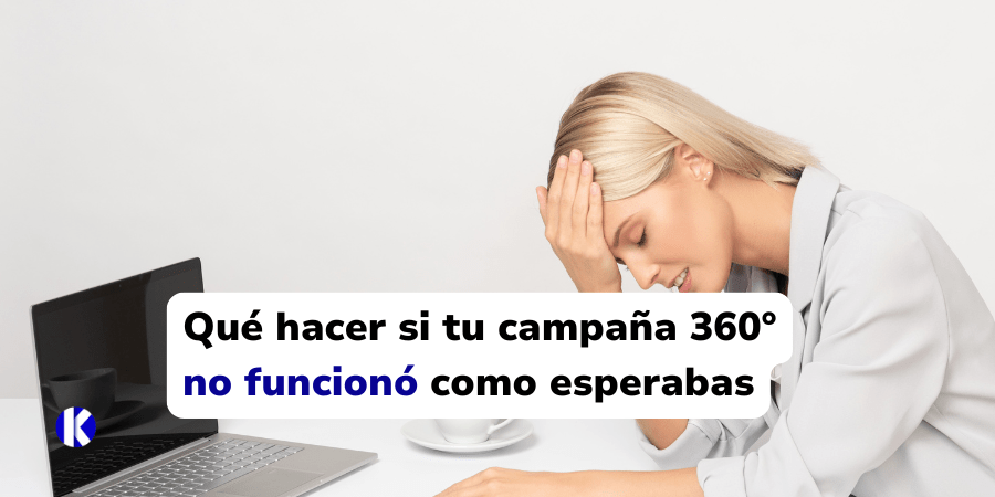 Qué hacer si tu campaña 360° no funcionó como esperabas